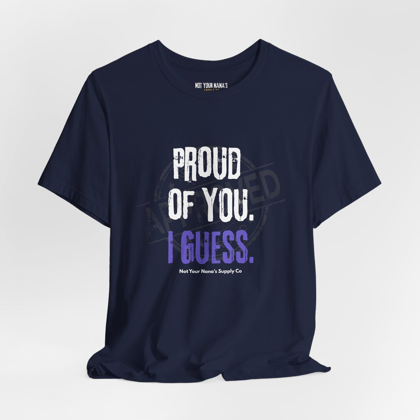 Proud Of You. I Guess. Tee