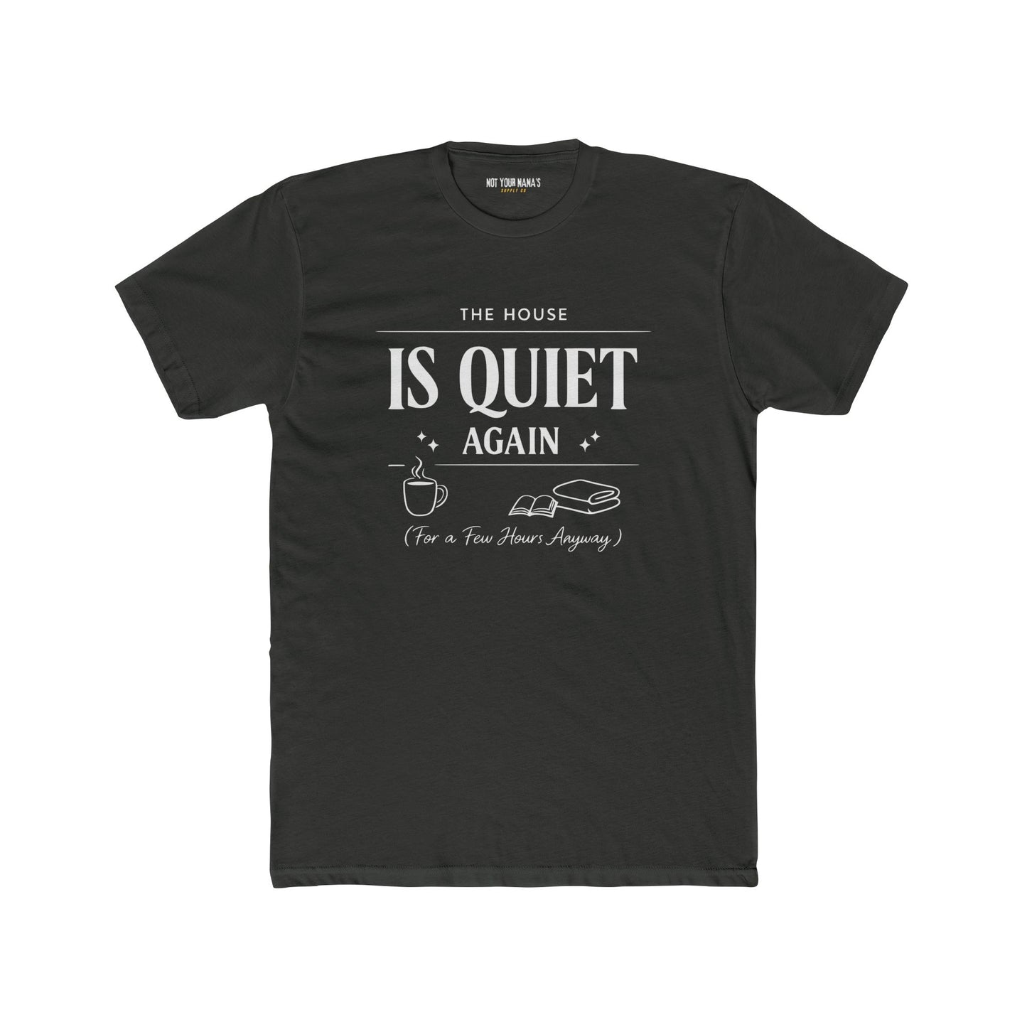 Is Quiet Again Tee — 'The House Is Quiet Again (For a Few Hours, Anyway)' Funny Quiet Home T-Shirt