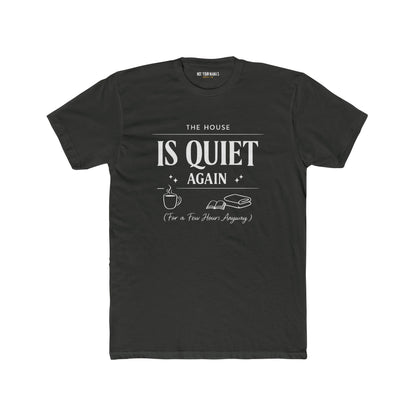 Is Quiet Again Tee — 'The House Is Quiet Again (For a Few Hours, Anyway)' Funny Quiet Home T-Shirt