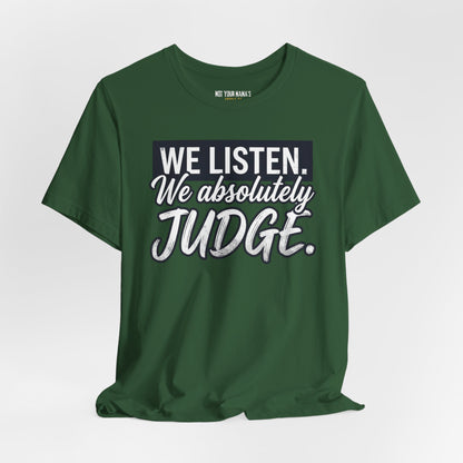 We listen. We Absolutely Judge.