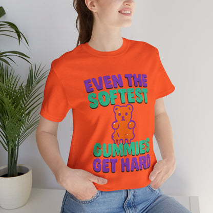 Even the Softest Gummies Get Hard Adult Tee