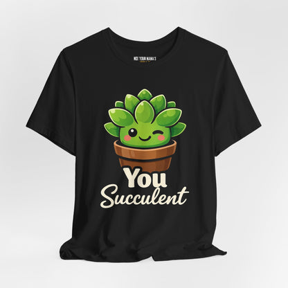 You Succ-ulent Tee