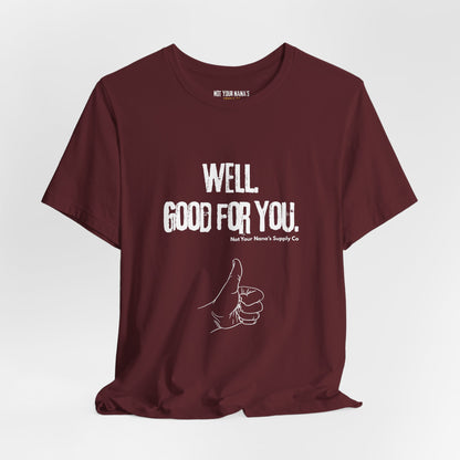 Well. Good For You. Tee