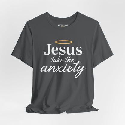 Jesus take the anxiety Tee