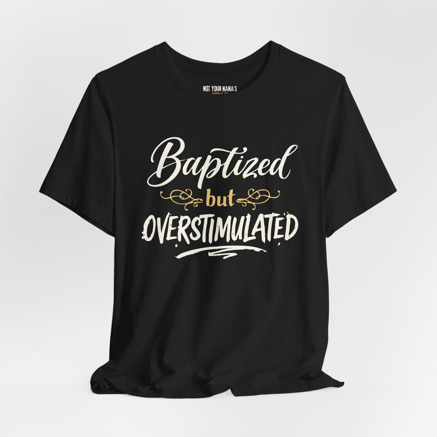 Baptized But Overstimulated Tee