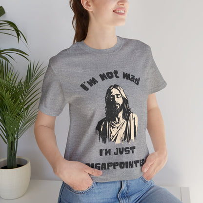 Jesus Not Mad, Just Disappointed Adult Tee