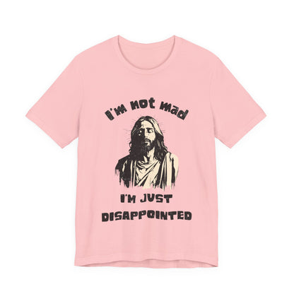 Jesus Not Mad, Just Disappointed Adult Tee