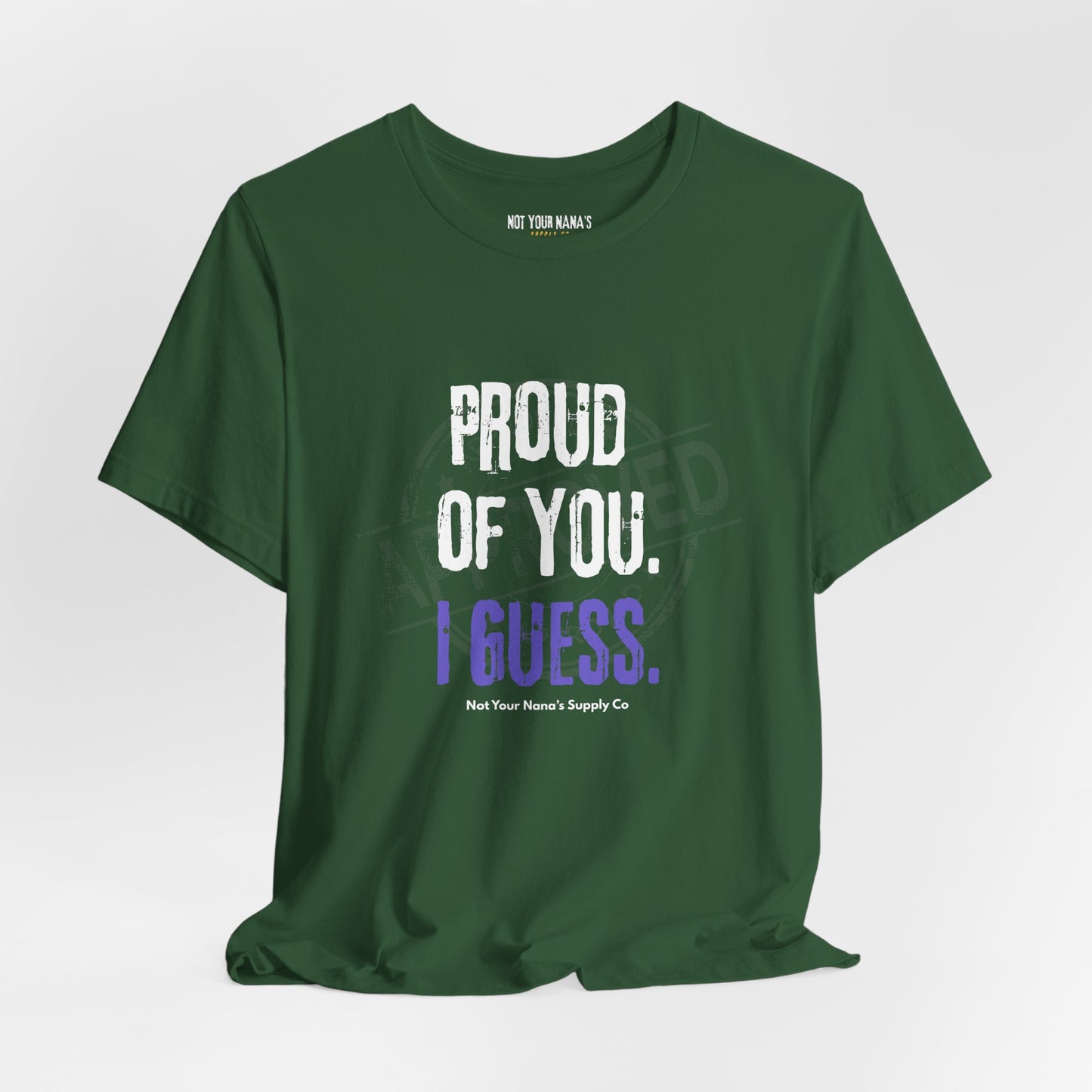 Proud Of You. I Guess. Tee