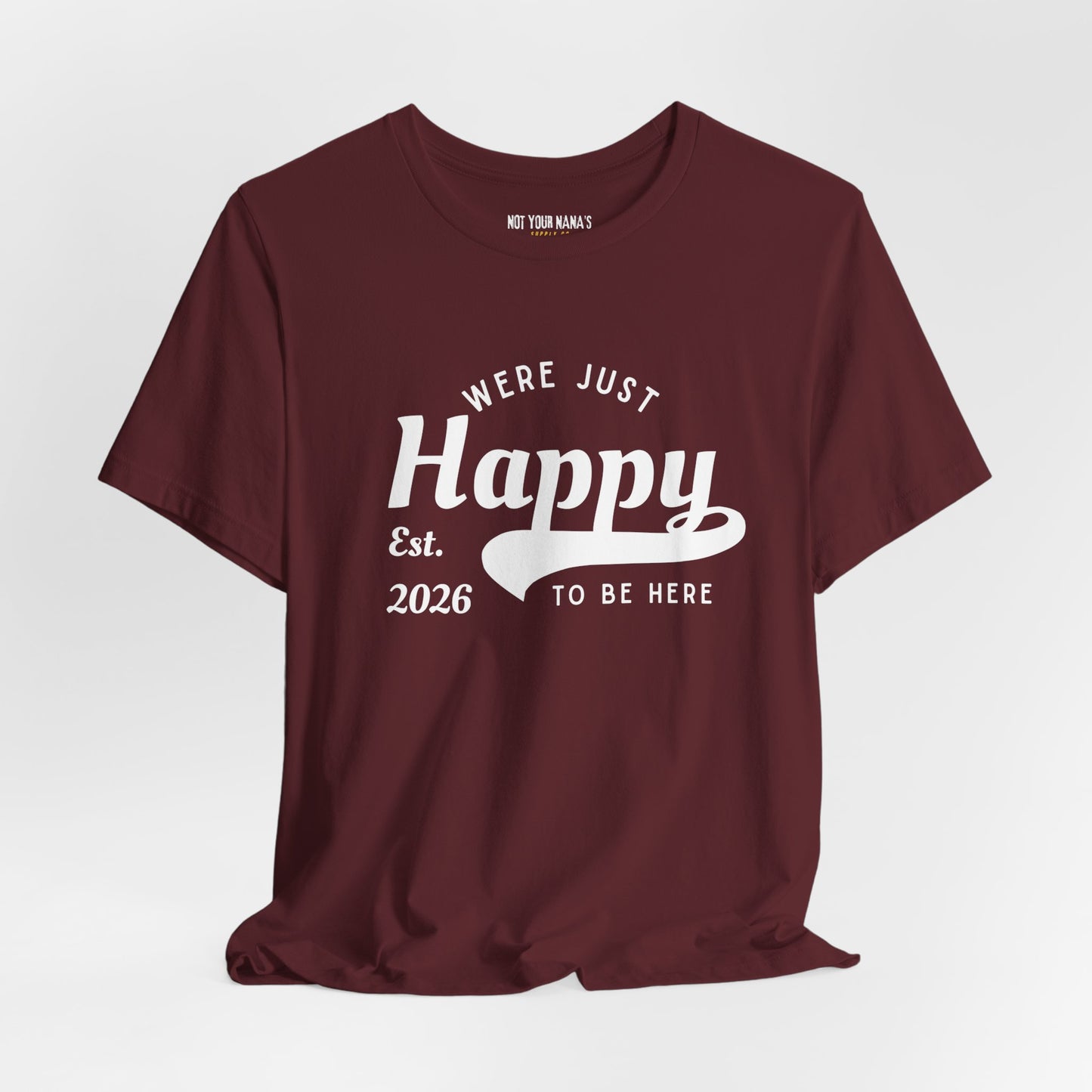 We’re Just Happy To Be Here Tee