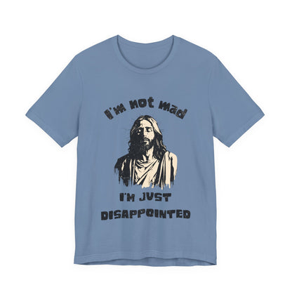 Jesus Not Mad, Just Disappointed Adult Tee