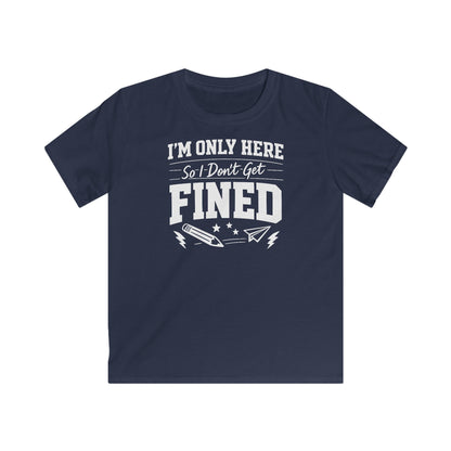 Kids Tee - "I'm Only Here So I Don't Get Fined" Funny School Humor Shirt