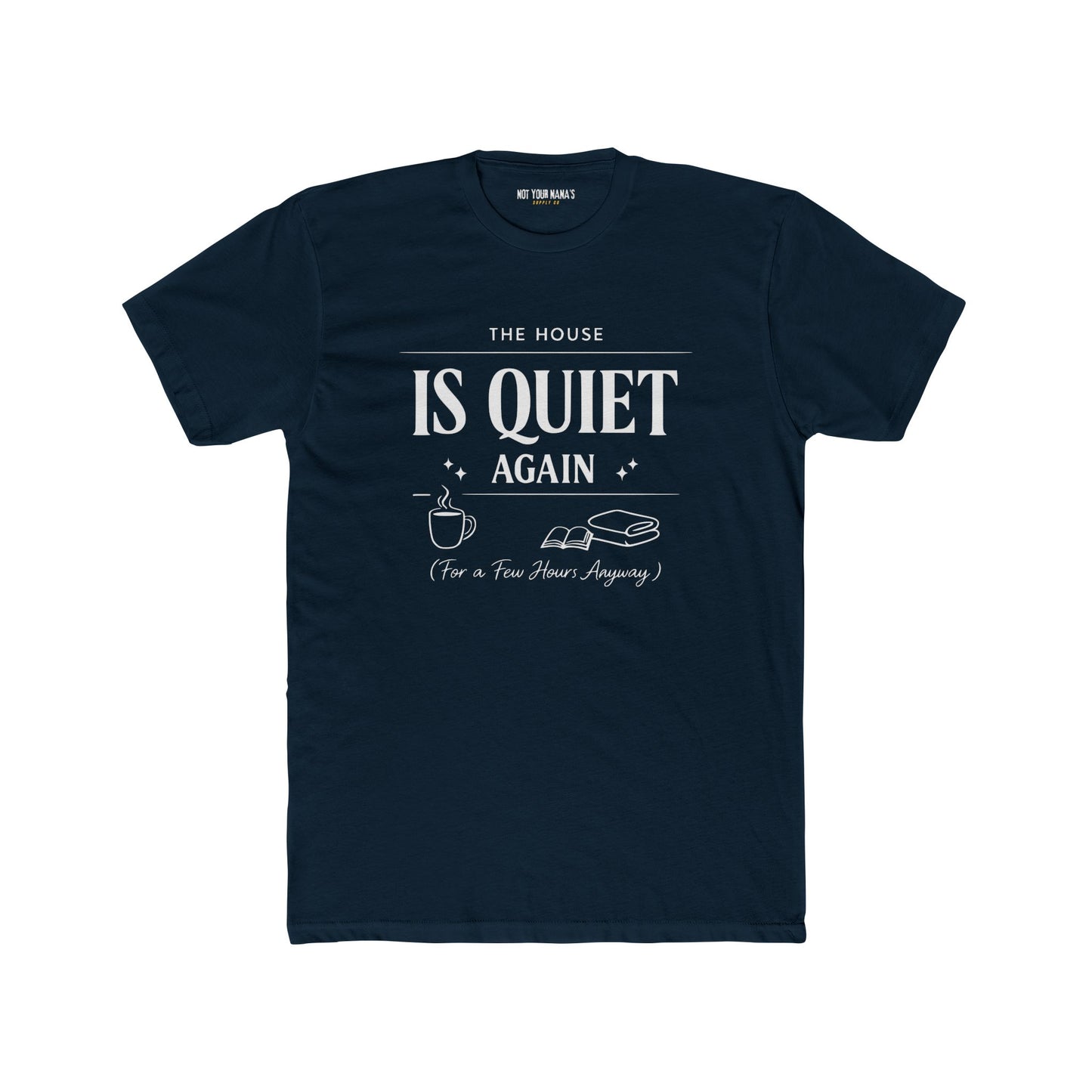 Is Quiet Again Tee — 'The House Is Quiet Again (For a Few Hours, Anyway)' Funny Quiet Home T-Shirt