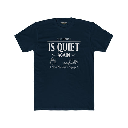 Is Quiet Again Tee — 'The House Is Quiet Again (For a Few Hours, Anyway)' Funny Quiet Home T-Shirt