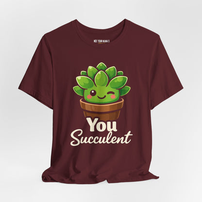 You Succ-ulent Tee