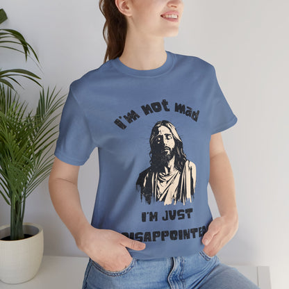 Jesus Not Mad, Just Disappointed Adult Tee