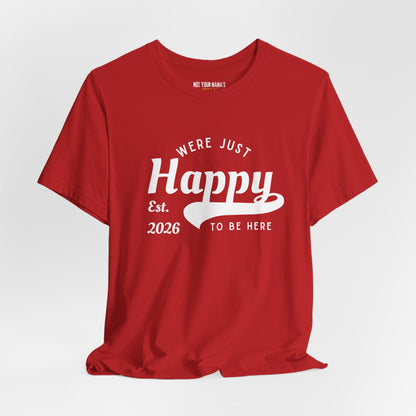 We’re Just Happy To Be Here Tee