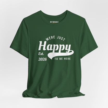 We’re Just Happy To Be Here Tee