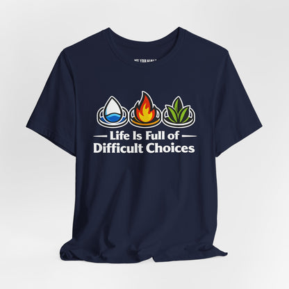 Life Is Full of Difficult Choices Tee
