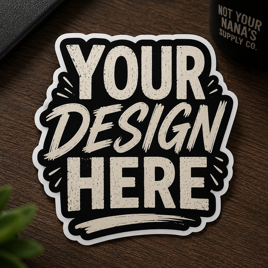 Custom Design Sticker — Your Idea, Our Cut