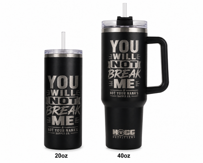 “You Will Not Break Me” Laser Engraved 20oz Insulated Tumbler
