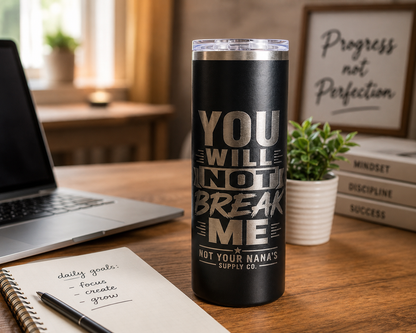 “You Will Not Break Me” Laser Engraved 20oz Insulated Tumbler