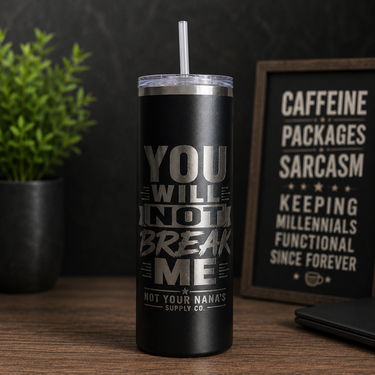 “You Will Not Break Me” Laser Engraved 20oz Insulated Tumbler