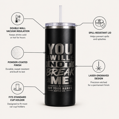 “You Will Not Break Me” Laser Engraved 20oz Insulated Tumbler