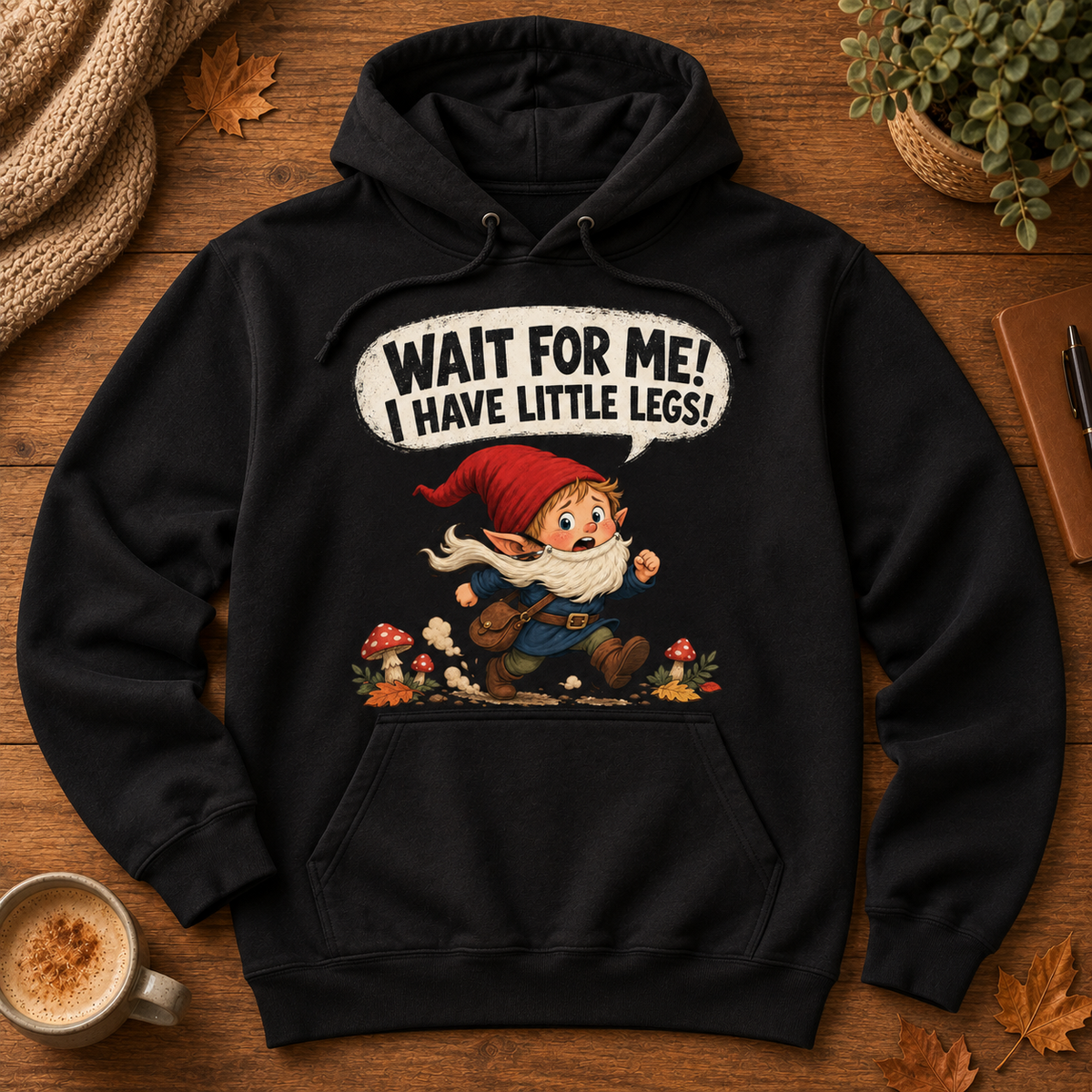 Wait For Me! I Have Little Legs! Hoodie - flat lay