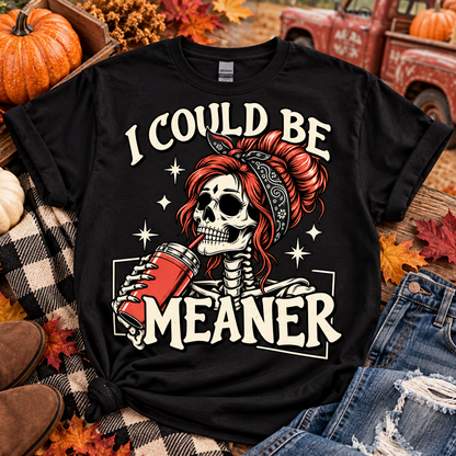 I Could be Meaner Tee